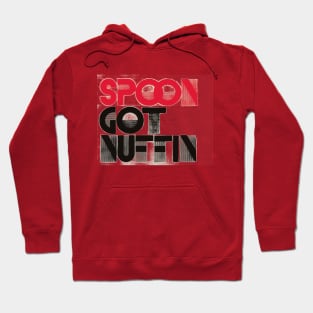 Spoon Got Nuffin Hoodie